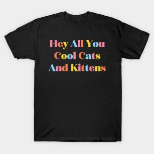 Hey All You Cool Cats and Kittens T-Shirt